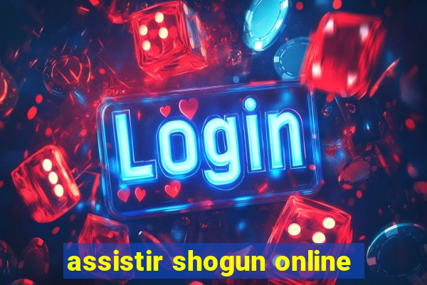 assistir shogun online